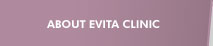 ABOUT EVITA CLINIC